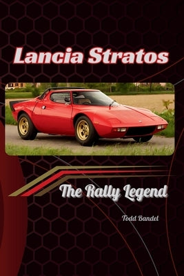 Lancia Stratos: The Rally Legend by Bandel, Todd