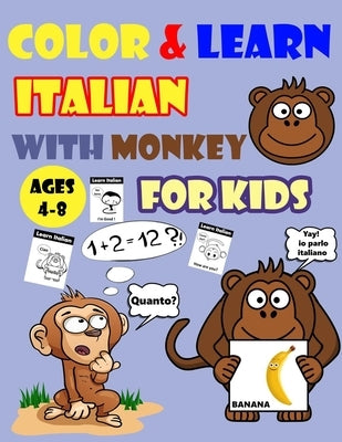 Color & Learn Italian with Monkey for Kids Ages 4-8: Monkey Coloring Book for kids & toddlers - Activity book for Easy Italian for Kids (Alphabet and by Coloring Books, Gogo Dada