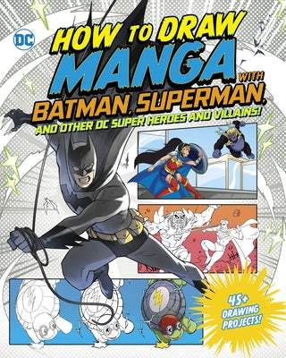 How to Draw Manga with Batman, Superman, and Other DC Super Heroes and Villains! by Harbo, Christopher
