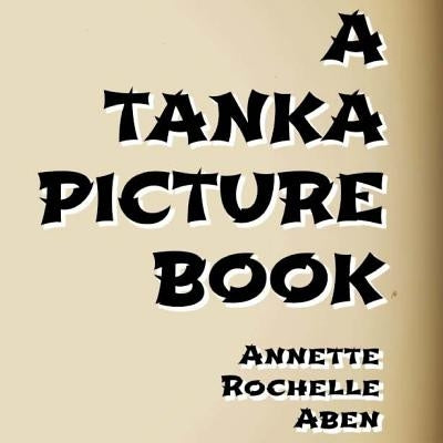 A Tanka Picture Book by Aben, Annette Rochelle