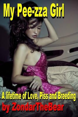 My Pee-zza Girl: A Lifetime of Hot Golden Love by Zondarthebear