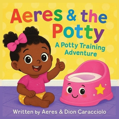 Aeres & the Potty: A potty training adventure by Caracciolo, Dion