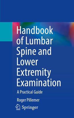 Handbook of Lumbar Spine and Lower Extremity Examination: A Practical Guide by Pillemer, Roger