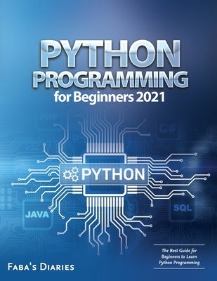 Python Programming for Beginners 2021: The Best Guide for Beginners to Learn Python Programming by Faba's Diaries