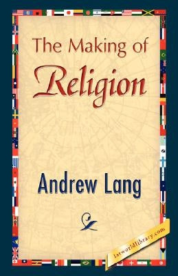 The Making of Religion by Lang, Andrew