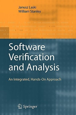 Software Verification and Analysis: An Integrated, Hands-On Approach by Laski, Janusz