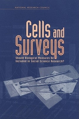 Cells and Surveys: Should Biological Measures Be Included in Social Science Research? by National Research Council