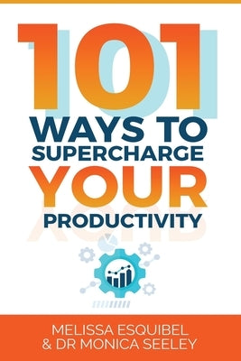 101 Ways to Supercharge Your Productivity by Esquibel, Melissa