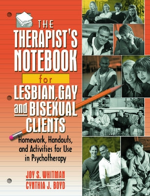 The Therapist's Notebook for Lesbian, Gay, and Bisexual Clients: Homework, Handouts, and Activities for Use in Psychotherapy by Whitman, Joy S.