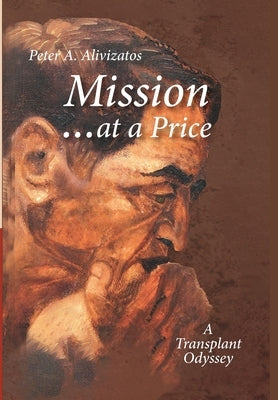 Mission ... at a Price: A Transplant Odyssey by Alivizatos, Peter a.