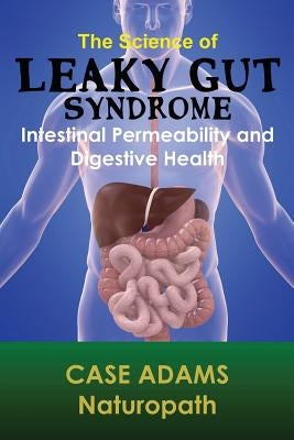 The Science of Leaky Gut Syndrome: Intestinal Permeability and Digestive Health by Adams Naturopath, Case