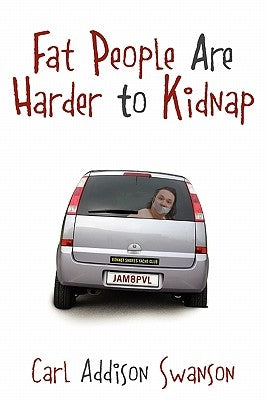 Fat People Are Harder to Kidnap by Swanson, Carl Addison