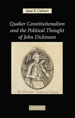 Quaker Constitutionalism and the Political Thought of John Dickinson by Calvert, Jane E.