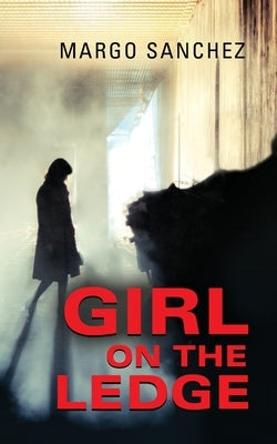 Girl on the Ledge by Sanchez, Margo