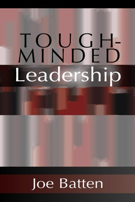 Tough-Minded Leadership by Batten, Joe D.