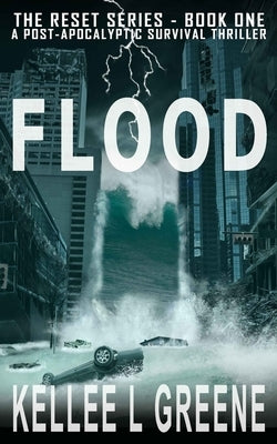 Flood - A Post-Apocalyptic Survival Thriller by Greene, Kellee L.