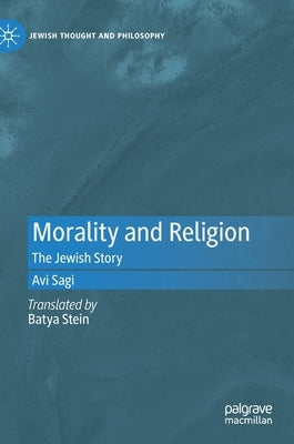Morality and Religion: The Jewish Story by Sagi, Avi