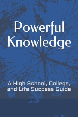 Powerful Knowledge: A High School, College, and Life Success Guide by Graham, David