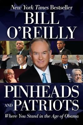 Pinheads and Patriots: Where You Stand in the Age of Obama by O'Reilly, Bill
