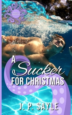 A Sucker for Christmas: A Winter Holiday MM Tentacle Romance by Sayle, Jp