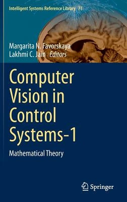 Computer Vision in Control Systems-1: Mathematical Theory by Favorskaya, Margarita N.