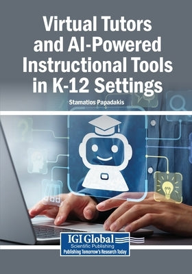 Virtual Tutors and AI-Powered Instructional Tools in K-12 Settings by Papadakis, Stamatios