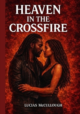 Heaven in the Crossfire: The first book of the "Crossfire" series by McCullough, Lucias