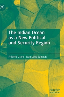 The Indian Ocean as a New Political and Security Region by Grare, Frédéric
