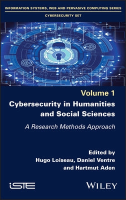 Cybersecurity in Humanities and Social Sciences: A Research Methods Approach by Loiseau, Hugo