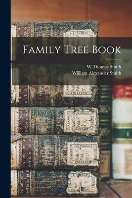 Family Tree Book by Smith, William Alexander