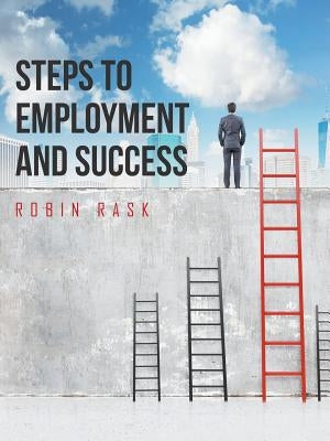 Steps to Employment and Success by Rask, Robin