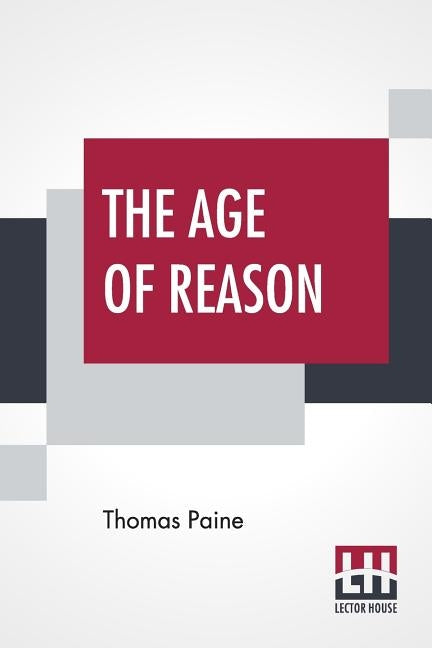The Age Of Reason: The Writings Of Thomas Paine, 1794-1796 (Volume IV); Collected And Edited By Moncure Daniel Conway by Paine, Thomas
