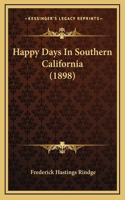 Happy Days In Southern California (1898) by Rindge, Frederick Hastings