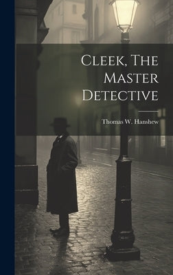 Cleek, The Master Detective by Hanshew, Thomas W.
