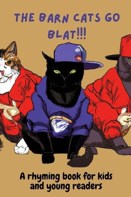 The Barn Cats Go Blat: A rhyming book for kids and young readers of all ages by Kayman, Paul