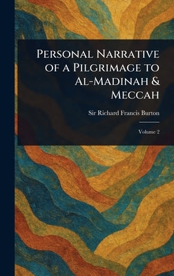 Personal Narrative of a Pilgrimage to Al-Madinah & Meccah by Burton, Richard Francis