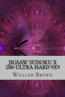 Jigsaw Sudoku X 200 - Ultra Hard 9x9 by Brown, William