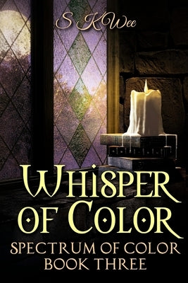 Whisper of Color: Spectrum of Color Book Three by Wee, S. K.