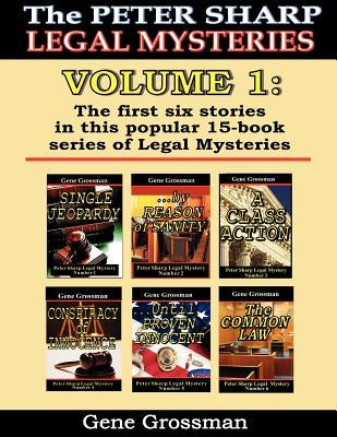 The Peter Sharp Legal Mysteries: Volume 1: the First Six Books by Grossman, Gene