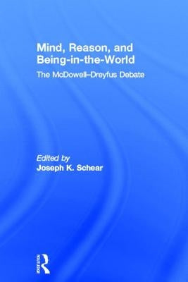 Mind, Reason, and Being-In-The-World: The McDowell-Dreyfus Debate by Schear, Joseph K.
