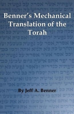 Benner's Mechanical Translation of the Torah by Benner, Jeff A.