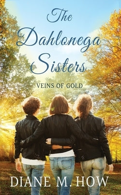 The Dahlonega Sisters: Veins of Gold by How, Diane M.