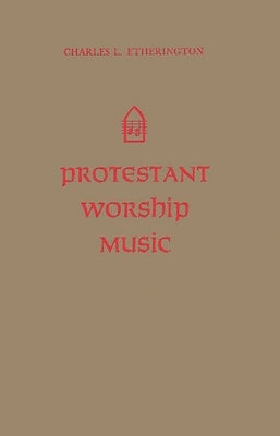 Protestant Worship Music: Its History and Practice by Etherington, Charles L.