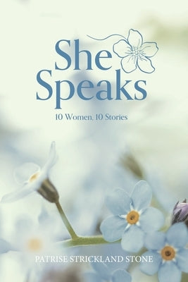 She Speaks: 10 women 10 Stories by Strickland Stone, Patrise
