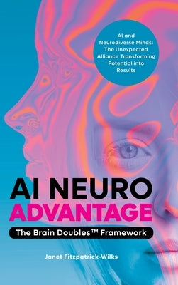 AI Neuroadvantage: The Brain Doubles Framework by Fitzpatrick-Wilks, Janet