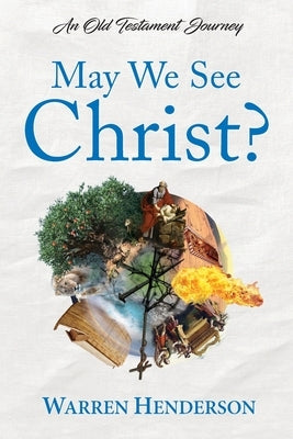 May We See Christ? - An Old Testament Journey by Henderson, Warren
