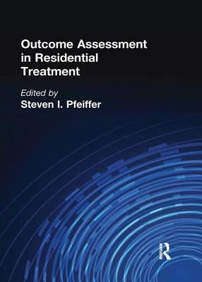 Outcome Assessment in Residential Treatment by Pfeiffer, Steven I.