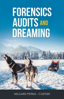 Forensics Audits and Dreaming by Petrus -. Coetser, Helgard