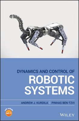 Dynamics and Control of Robotic Systems by Kurdila, Andrew J.