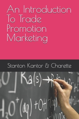 An Introduction To Trade Promotion Marketing by Kantor, Michael